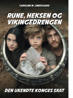 Rune, heksen og vikingedrengen. Den ukendte konges skat  <br/> af Caroline M. Lindegaard